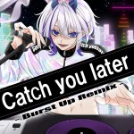 Catch you later -Burst Up Remix-