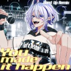 You made it happen -Burst Up Remix-